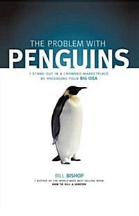 The Problem with Penguins: Stand Out in a Crowded Marketplace by Packaging Your Big Idea (Hardcover)