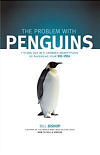 The Problem with Penguins: Stand Out in a Crowded Marketplace by Packaging Your Big Idea (Paperback)