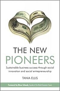 The New Pioneers: Sustainable Business Success Through Social Innovation and Social Entrepreneurship (Hardcover)
