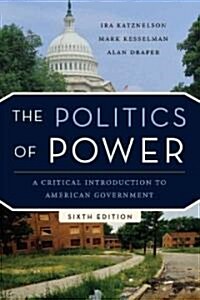 The Politics of Power: A Critical Introduction to American Government (Paperback, 6th)