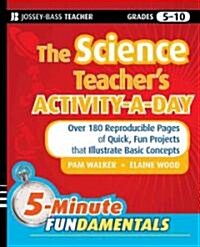 The Science Teachers Activity-A-Day, Grades 5-10: Over 180 Reproducible Pages of Quick, Fun Projects That Illustrate Basic Concepts (Paperback)
