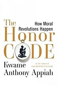 The Honor Code: How Moral Revolutions Happen (Hardcover, Deckle Edge)