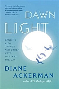 Dawn Light: Dancing with Cranes and Other Ways to Start the Day (Paperback)