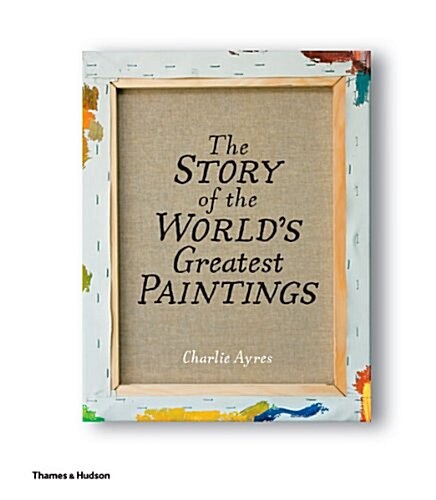 The Story of the Worlds Greatest Paintings (Hardcover)
