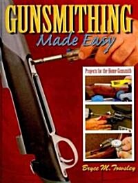 Gunsmithing Made Easy: Projects for the Home Gunsmith (Hardcover)