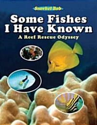 Some Fishes I Have Known: A Reef Rescue Odyssey (Hardcover)