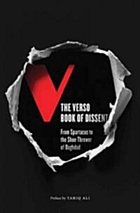The Verso Book of Dissent : From Spartacus to the Shoe-thrower of Baghdad (Paperback)