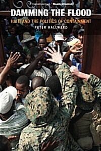 Damming the Flood : Haiti and the Politics of Containment (Paperback)