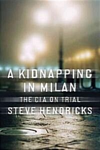 A Kidnapping in Milan: The CIA on Trial (Hardcover)