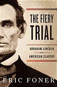 The Fiery Trial: Abraham Lincoln and American Slavery (Hardcover)