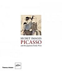 Secret Images : Picasso and the Japanese Erotic Print (Hardcover)