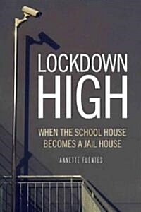 Lockdown High : When the Schoolhouse Becomes a Jailhouse (Hardcover)