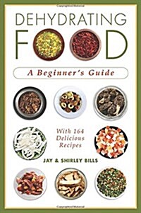 Dehydrating Food: A Beginners Guide (Paperback)