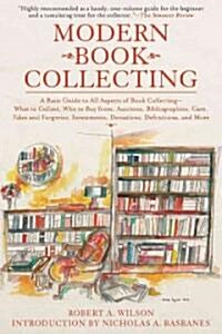Modern Book Collecting: A Basic Guide to All Aspects of Book Collecting: What to Collect, Who to Buy From, Auctions, Bibliographies, Care, Fak (Paperback)