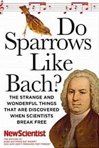 Do Sparrows Like Bach?: The Strange and Wonderful Things That Are Discovered When Scientists Break Free (Paperback)