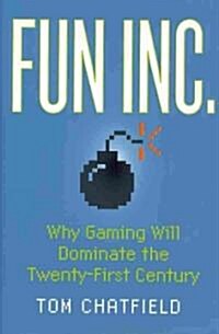 Fun Inc.: Why Gaming Will Dominate the Twenty-First Century (Hardcover)