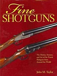 Fine Shotguns: The History, Science, and Art of the Finest Shotguns from Around the World (Hardcover)