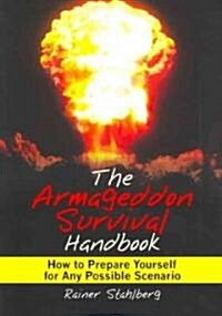 The Armageddon Survival Handbook: How to Prepare Yourself for Any Possible Scenario (Paperback)