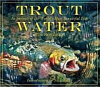 Trout Water: In Pursuit of the Worlds Most Beautiful Fish (Hardcover)