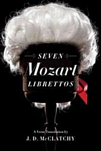 Seven Mozart Librettos: A Verse Translation (Hardcover, Deckle Edge)