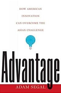 Advantage: How American Innovation Can Overcome the Asian Challenge (Hardcover)