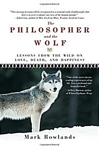 Philosopher and the Wolf: Lessons from the Wild on Love, Death, and Happiness (Paperback)