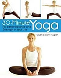 30-Minute Yoga: For Better Balance and Strength in Your Life (Hardcover)