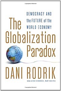 The Globalization Paradox: Democracy and the Future of the World Economy (Hardcover)