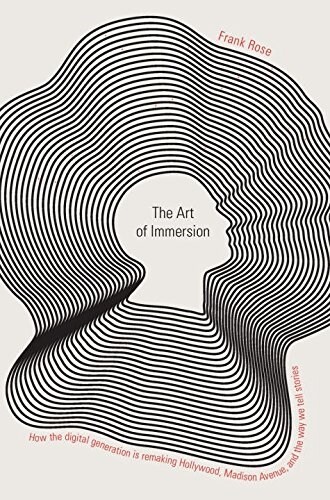 The Art of Immersion: How the Digital Generation Is Remaking Hollywood, Madison Avenue, and the Way We Tell Stories                                    (Hardcover)