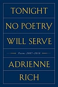 Tonight No Poetry Will Serve: Poems 2007-2010 (Hardcover)