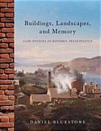 Buildings, Landscapes, and Memory: Case Studies in Historic Preservation (Hardcover)