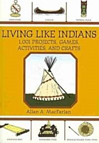 Living Like Indians: 1,001 Projects, Games, Activities, and Crafts (Paperback)