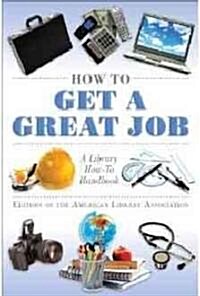 How to Get a Great Job: A Library How-To Handbook (Paperback)