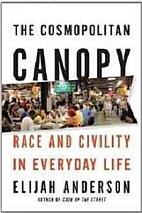 The Cosmopolitan Canopy: Race and Civility in Everyday Life (Hardcover)