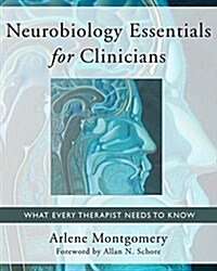 Neurobiology Essentials for Clinicians: What Every Therapist Needs to Know (Paperback)