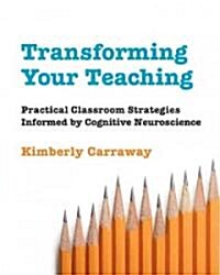 Transforming Your Teaching: Practical Classroom Strategies Informed by Cognitive Neuroscience (Paperback, New)