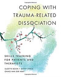 Coping with Trauma-Related Dissociation: Skills Training for Patients and Therapists (Paperback, New)