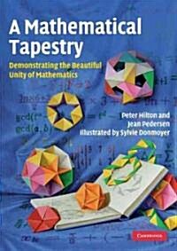 A Mathematical Tapestry : Demonstrating the Beautiful Unity of Mathematics (Paperback)