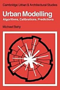 Urban Modelling : Algorithms, Calibrations, Predictions (Paperback)