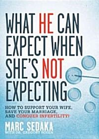 What He Can Expect When Shes Not Expecting: How to Support Your Wife, Save Your Marriage, and Conquer Infertility! (Paperback)