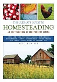 The Ultimate Guide to Homesteading: An Encyclopedia of Independent Living (Paperback)
