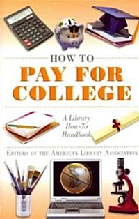 How to Pay for College: A Library How-To Handbook (Paperback)