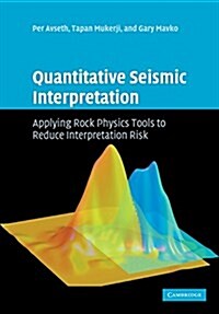 Quantitative Seismic Interpretation : Applying Rock Physics Tools to Reduce Interpretation Risk (Paperback)