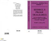 Hebbels Prose Tragedies : An Investigation of the Aesthetic Aspect of Hebbels Dramatic Language (Paperback)