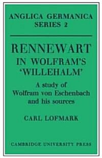 Rennewart in Wolframs Willehalm : A Study of Wolfram von Eschenbach and his Sources (Paperback)