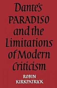 Dantes Paradiso and the Limitations of Modern Criticism : A Study of Style and Poetic Theory (Paperback)