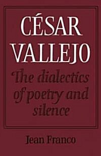 Cesar Vallejo: The Dialectics of Poetry and Silence (Paperback)