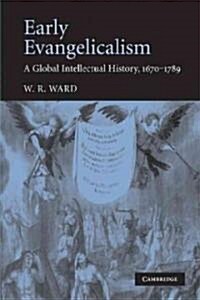 Early Evangelicalism : A Global Intellectual History, 1670–1789 (Paperback)