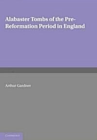 Alabaster Tombs of the Pre-Reformation Period in England (Paperback)