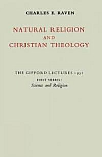 Natural Religion and Christian Theology: Volume 1, Science and Religion : The Gifford Lectures 1951 (Paperback)
